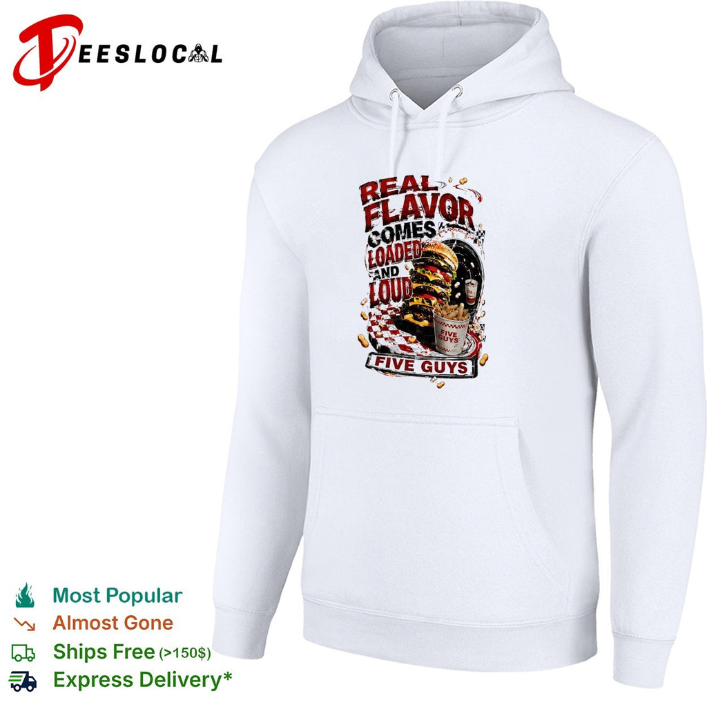Five Guys real flavor comes loaded and loud burger fries shirt