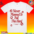 Never Planned To Fall This Hard You’re Looking Pretty Hot Overthere T-shirt