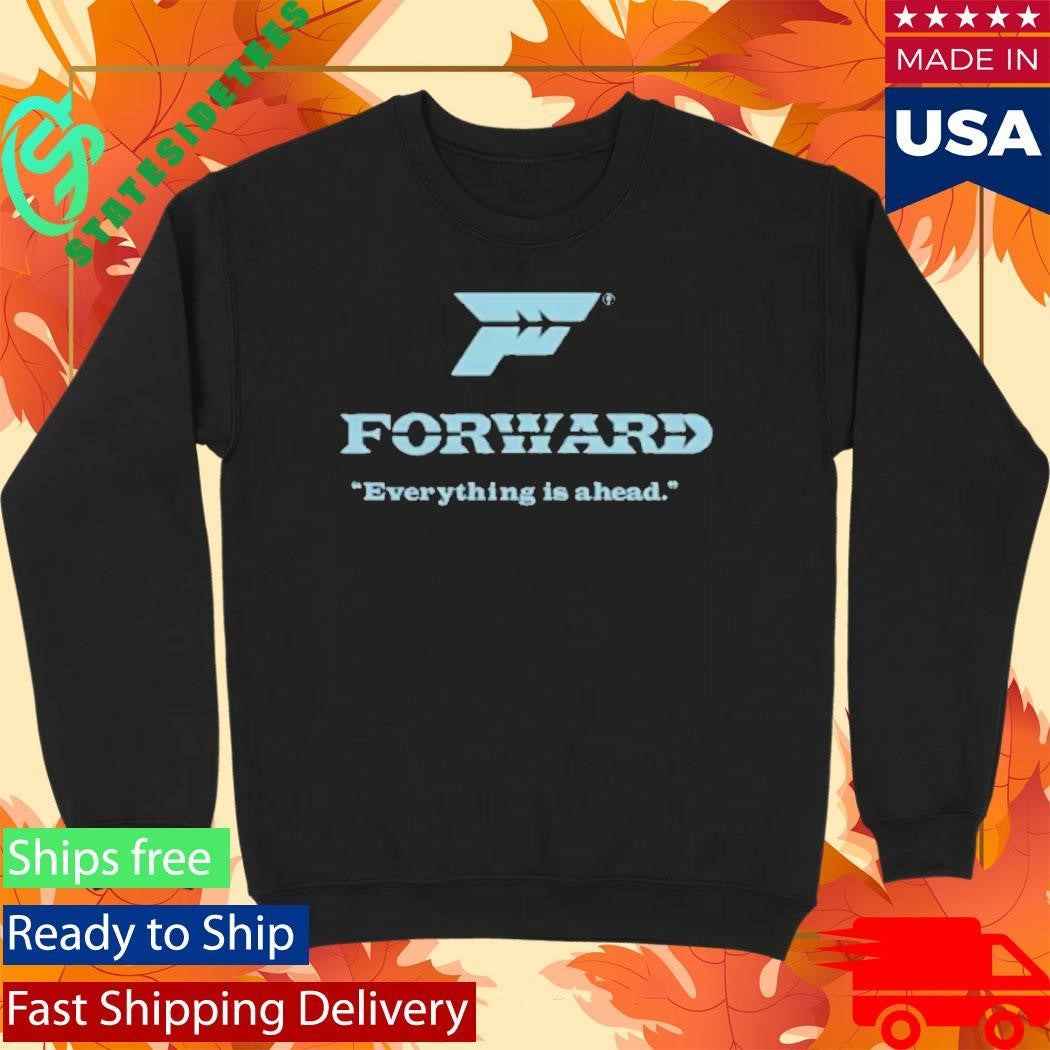 Forward Everything Is Ahead T-Shirt