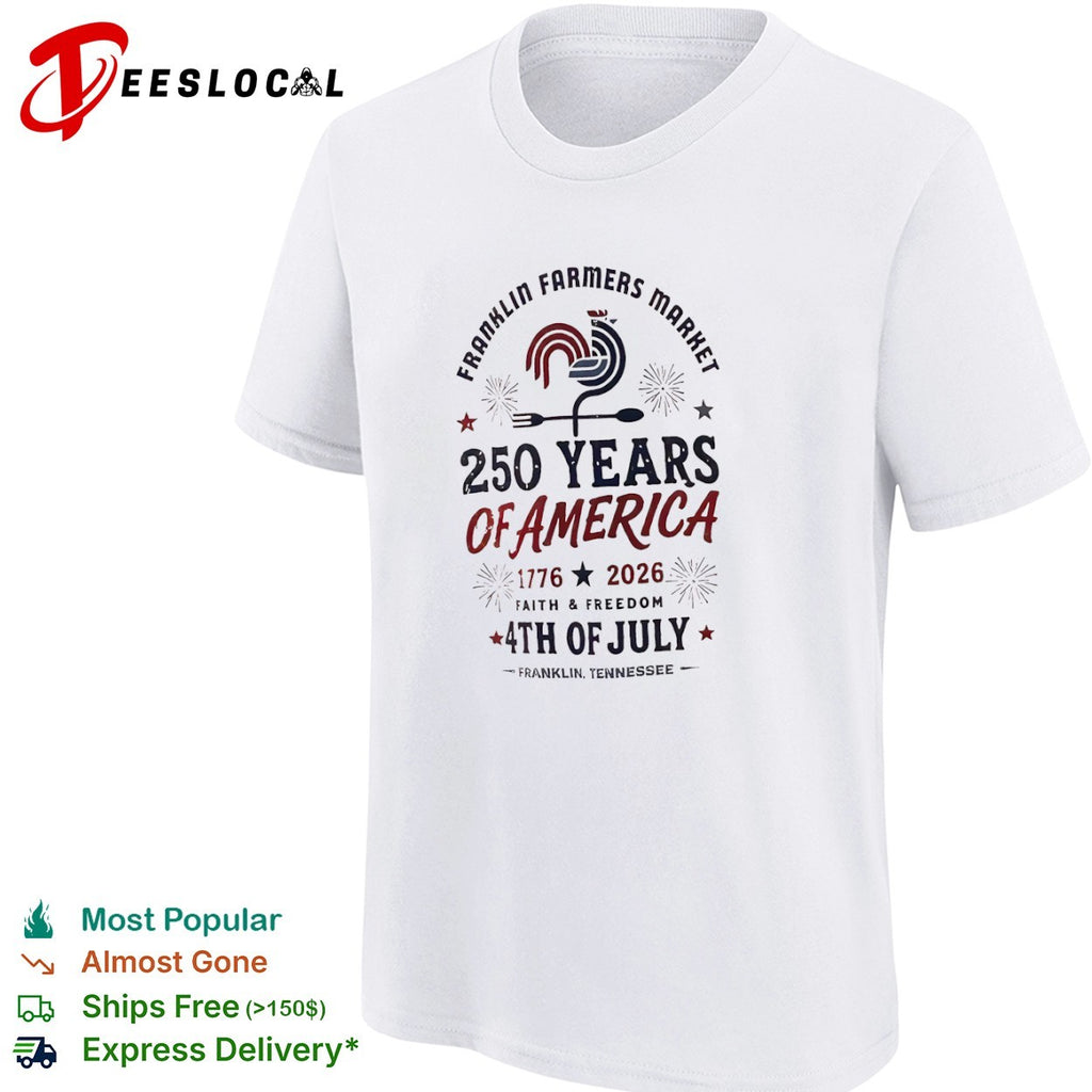 Franklin Farmers Market 250 Years of America 1776 2026 Faith and Freedom shirt