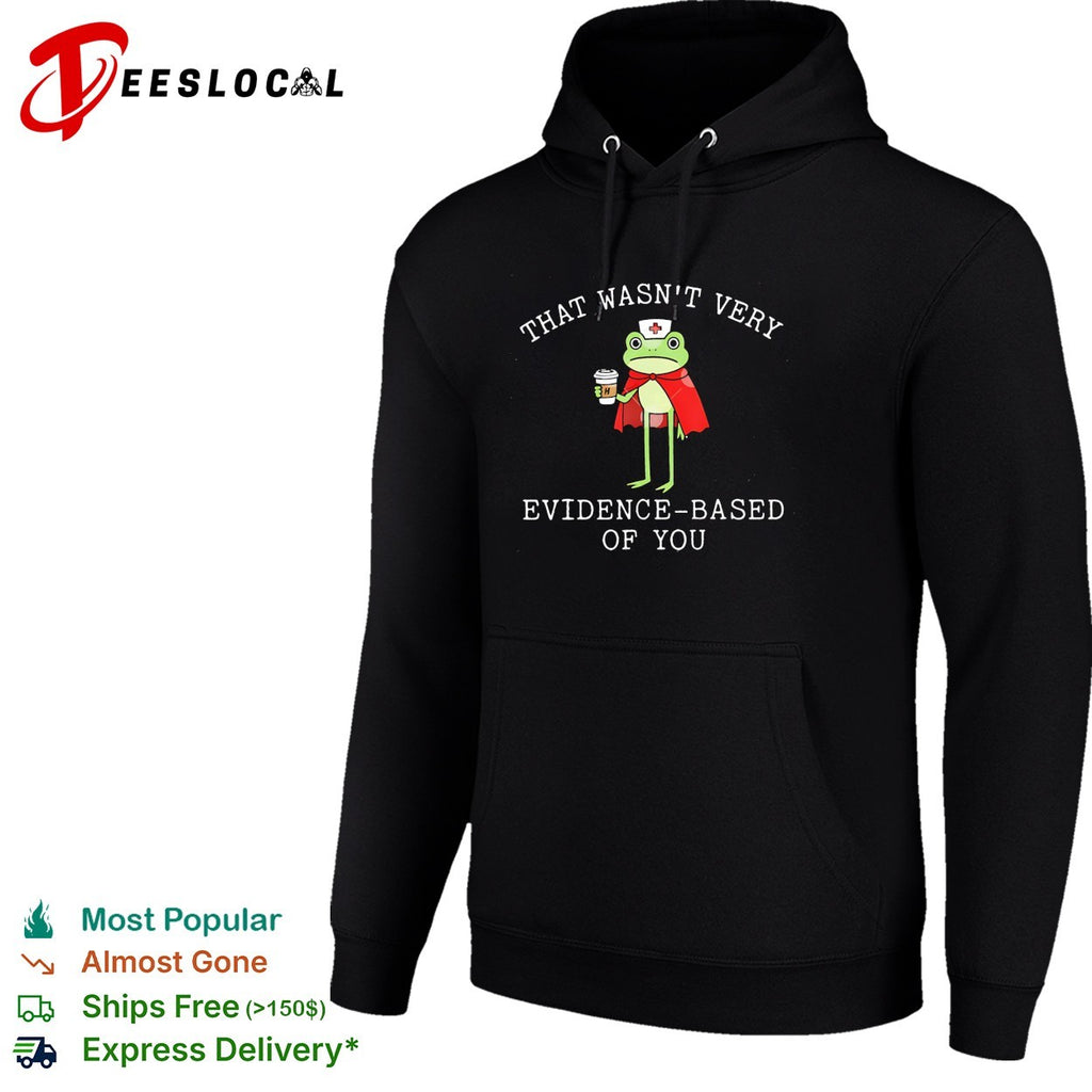 Frog nurse holding coffee that wasn’t very evidence based of you shirt