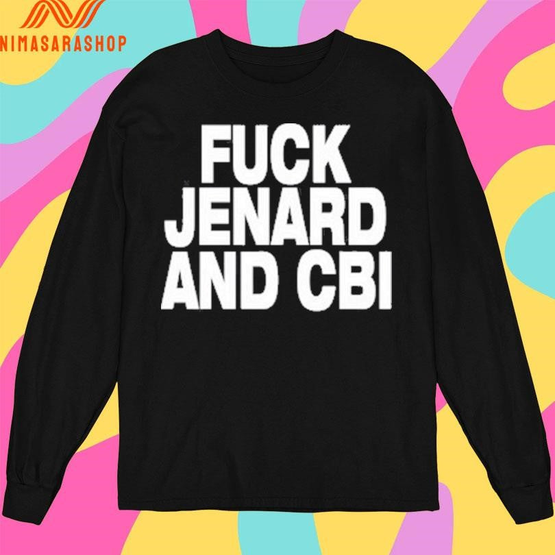 Fuck Jenard And Cbi Shirts