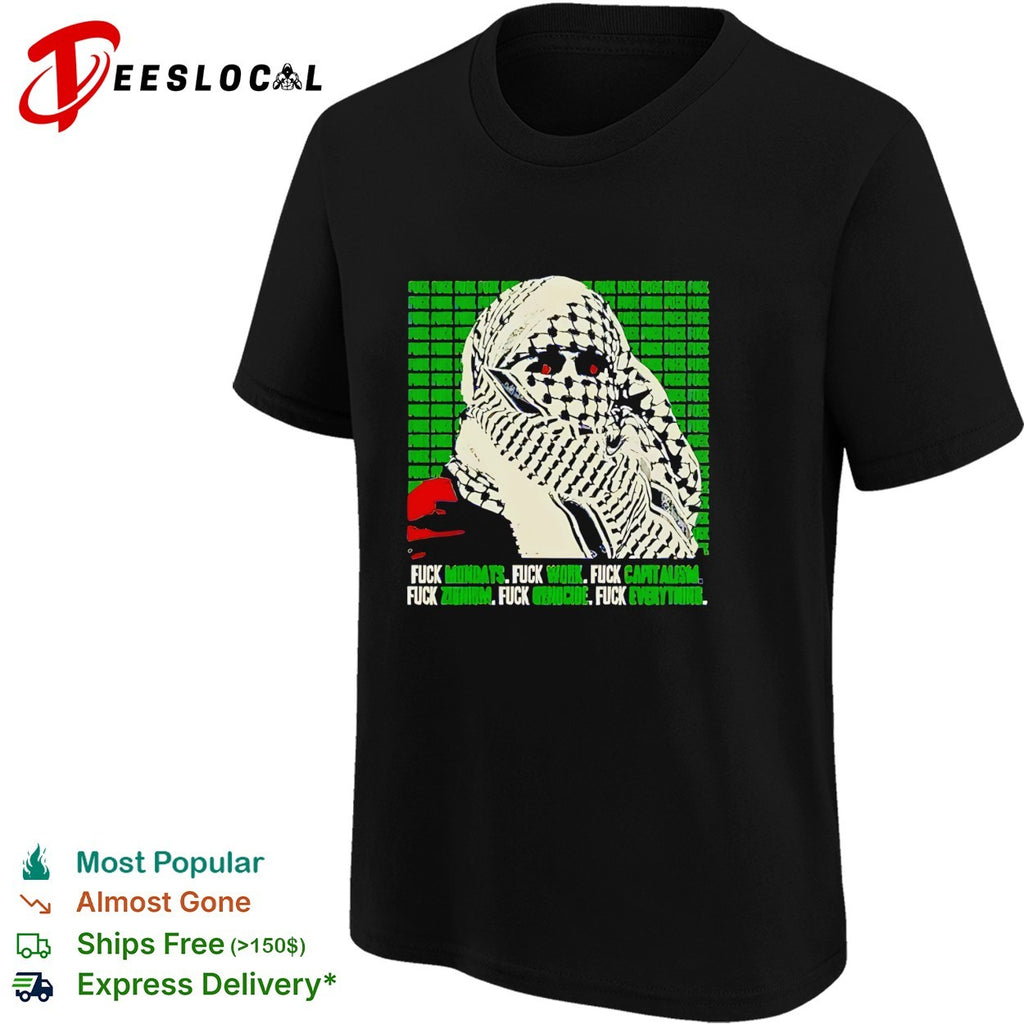 Fuck Mondays Work Capitalism Zionism Genocide Everything Keffiyeh Activism parody shirt