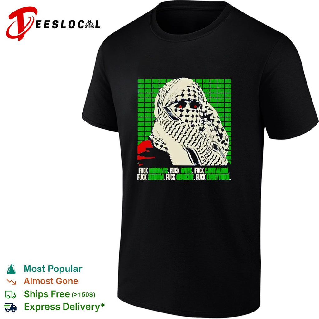 Fuck Mondays Work Capitalism Zionism Genocide Everything Keffiyeh Activism parody shirt