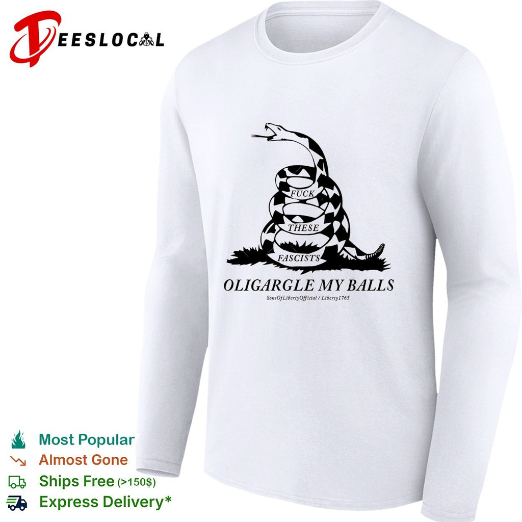 Fuck These Fascists Oligargle My Balls Gadsden flag shirt