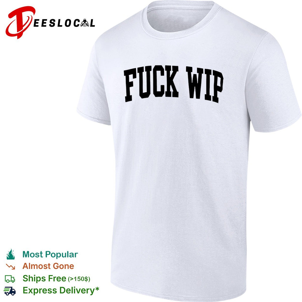 Fuck Wip shirt