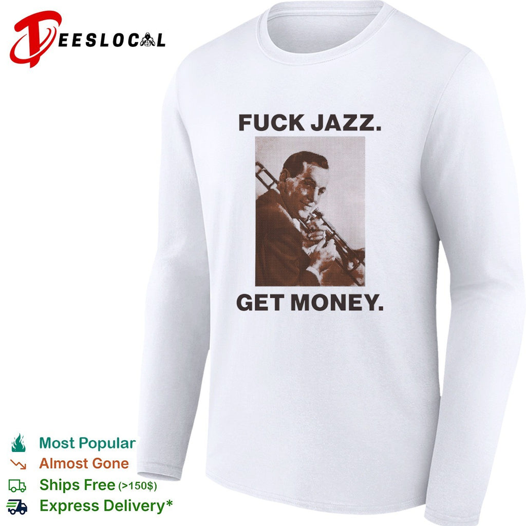 Fuck jazz get money trombone shirt