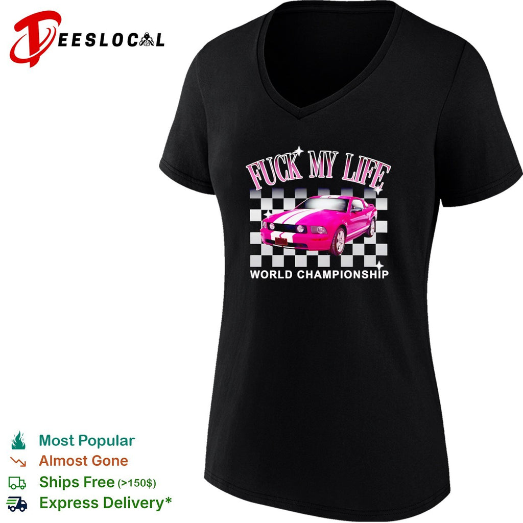 Fuck my life world championship pink car shirt