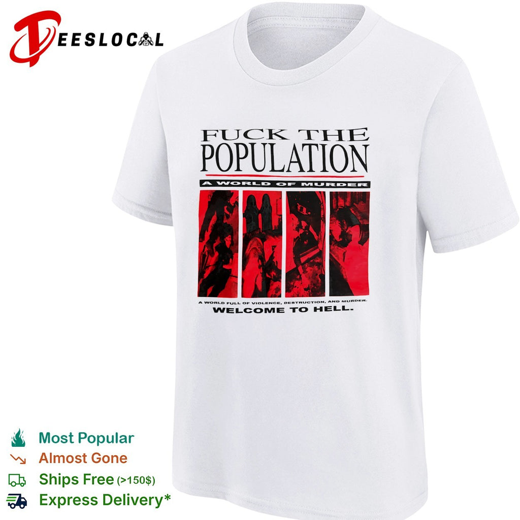 Fuck the population a world of murder welcome to hell shirt