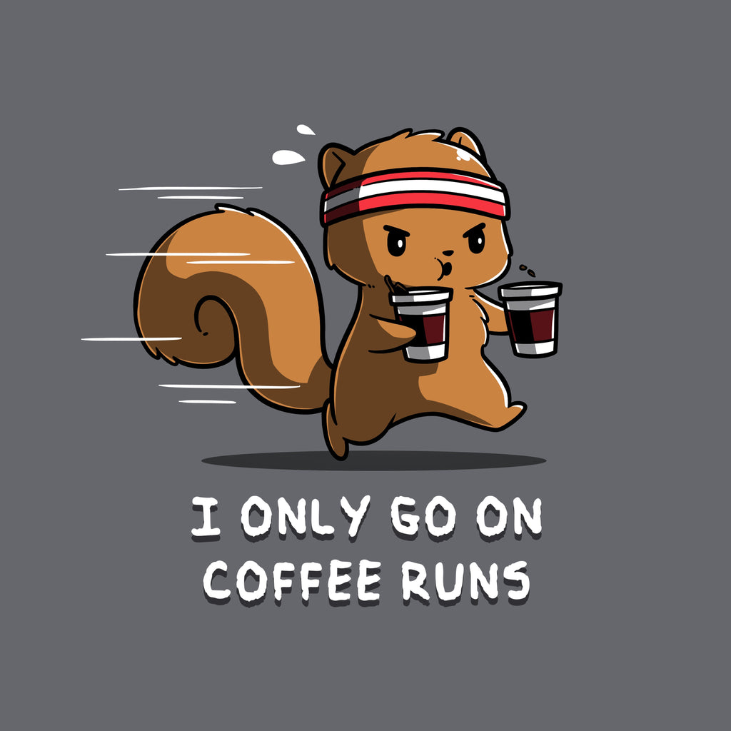 I Only Go On Coffee Runs