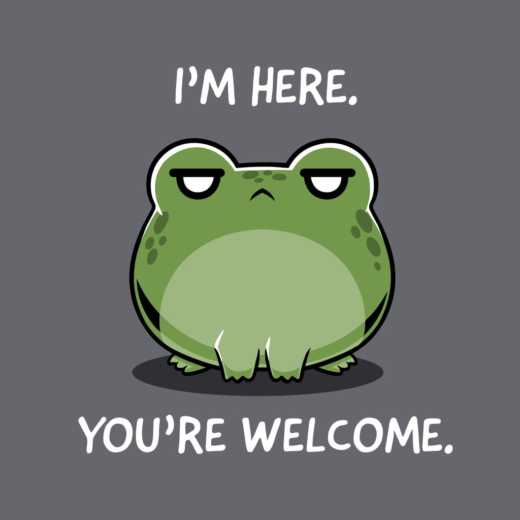I'm Here. You're Welcome.