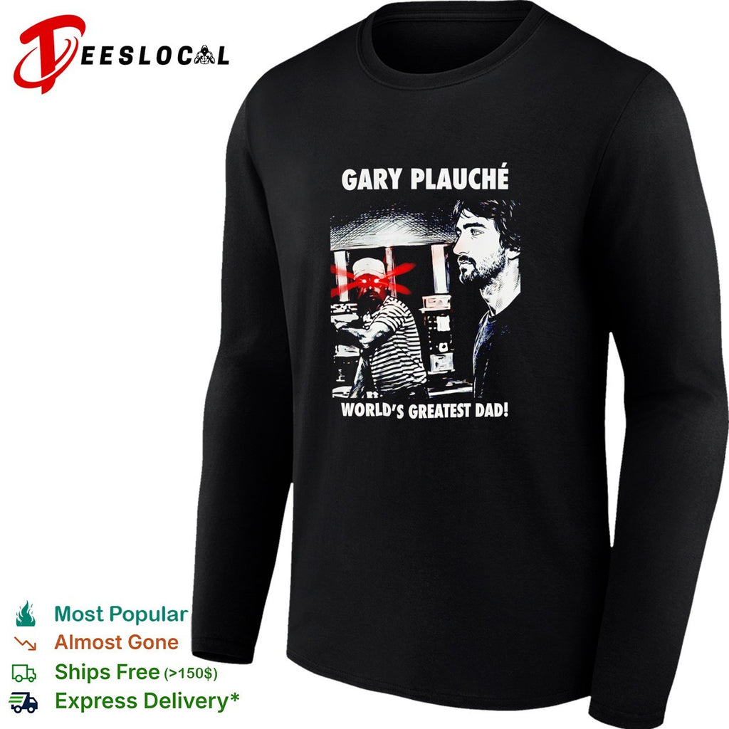 Gary Plauche world’s greatest dad shirt