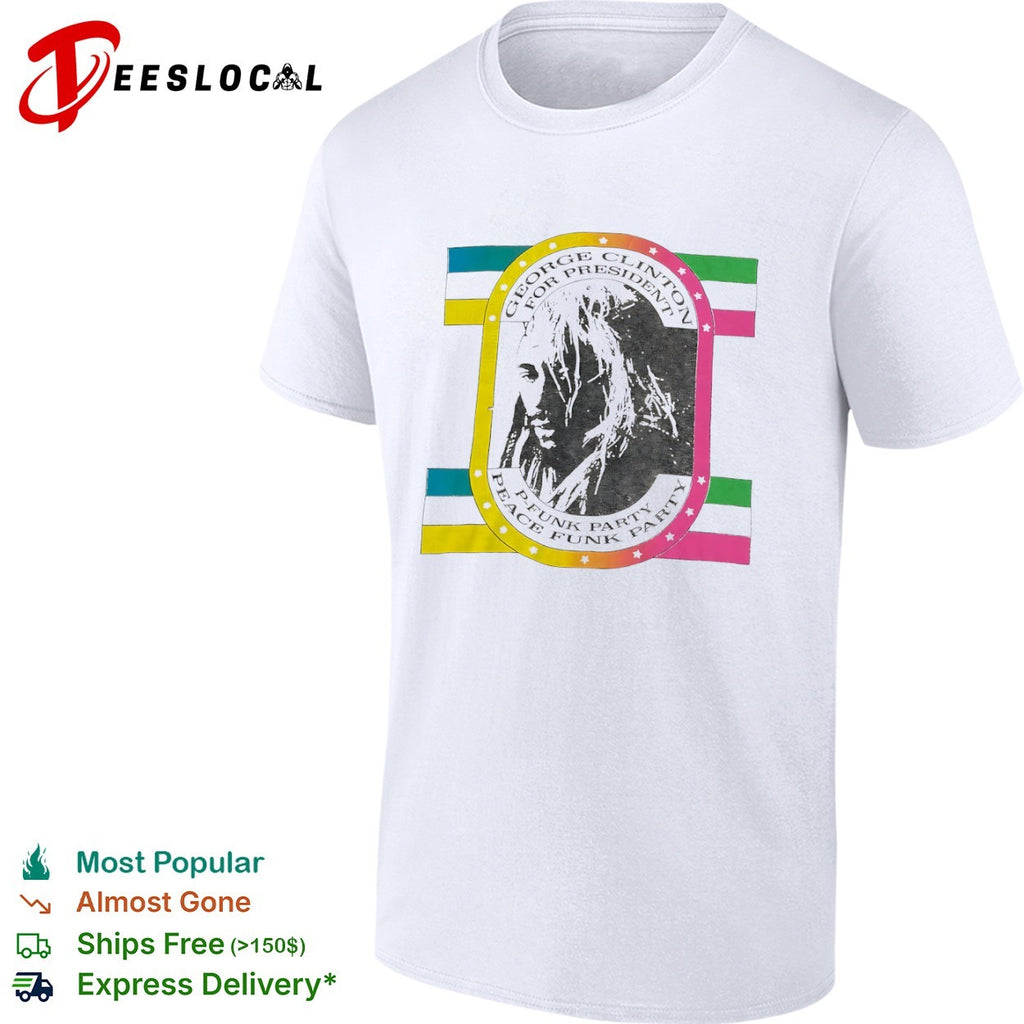 George Clinton for President P Funk Party Peace Funk Party shirt