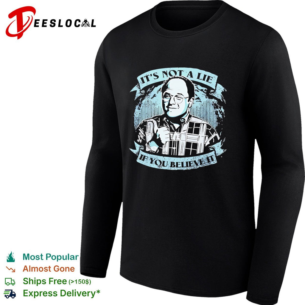 George Costanza Seinfeld It is not a lie if you believe it shirt
