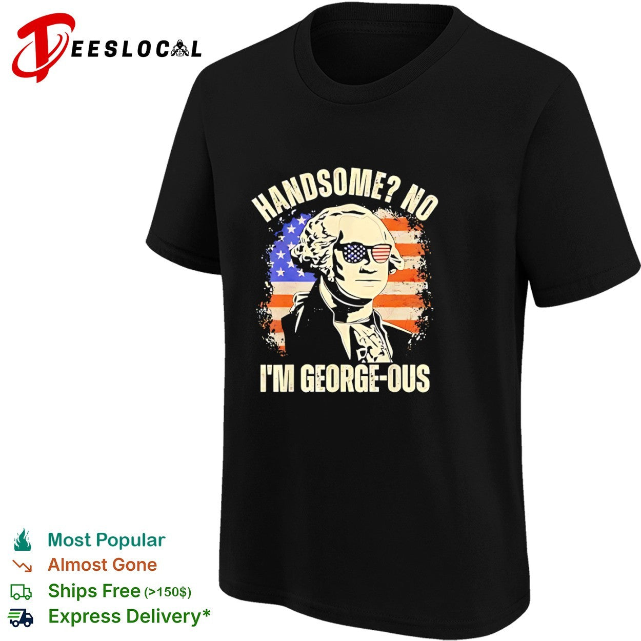 George Washington Handsome No I’m George-ous American Flag shirt