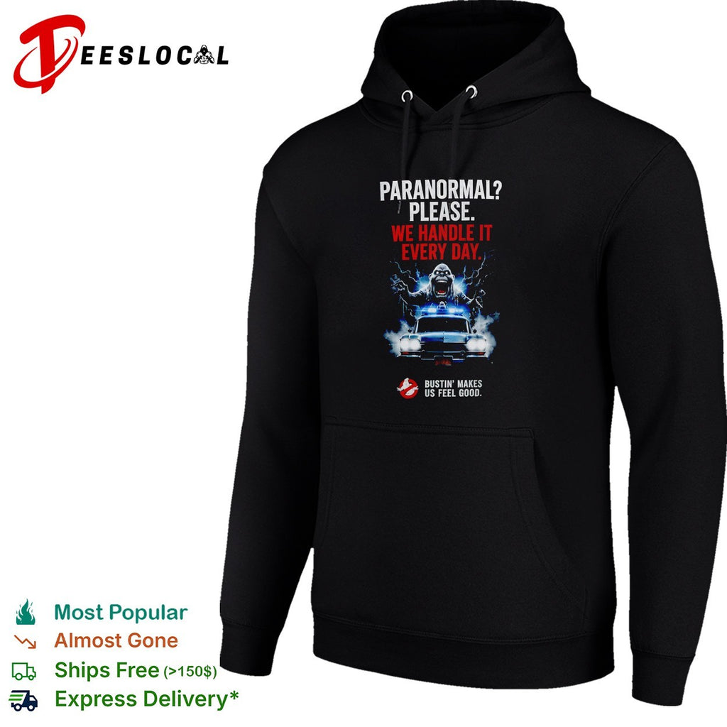 Ghostbusters paranormal please we handle it every day bustin’ makes us feel good Ecto 1 shirt