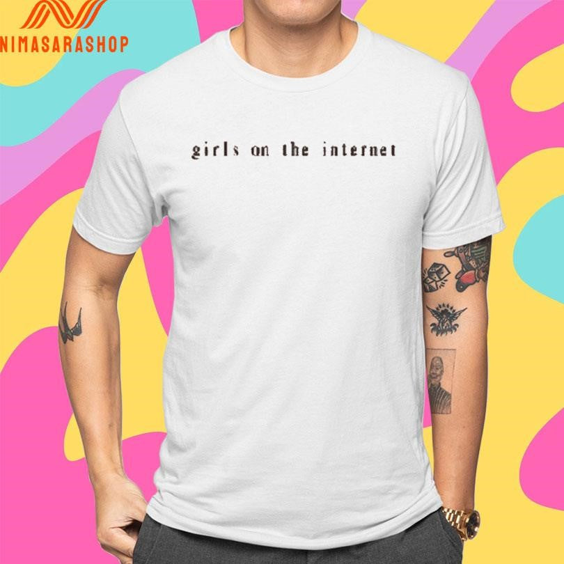 Girls On The Internet Shirts