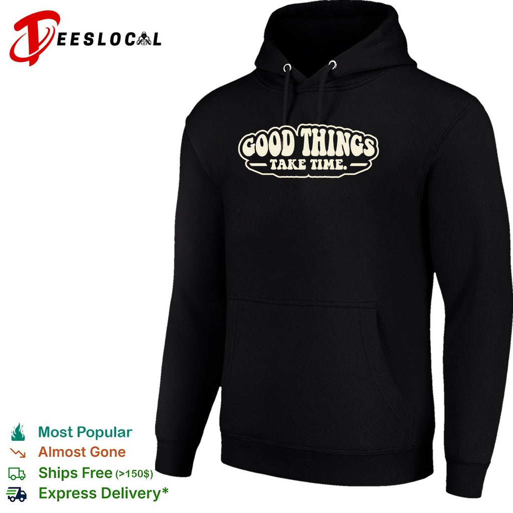 Good things take time groovy shirt