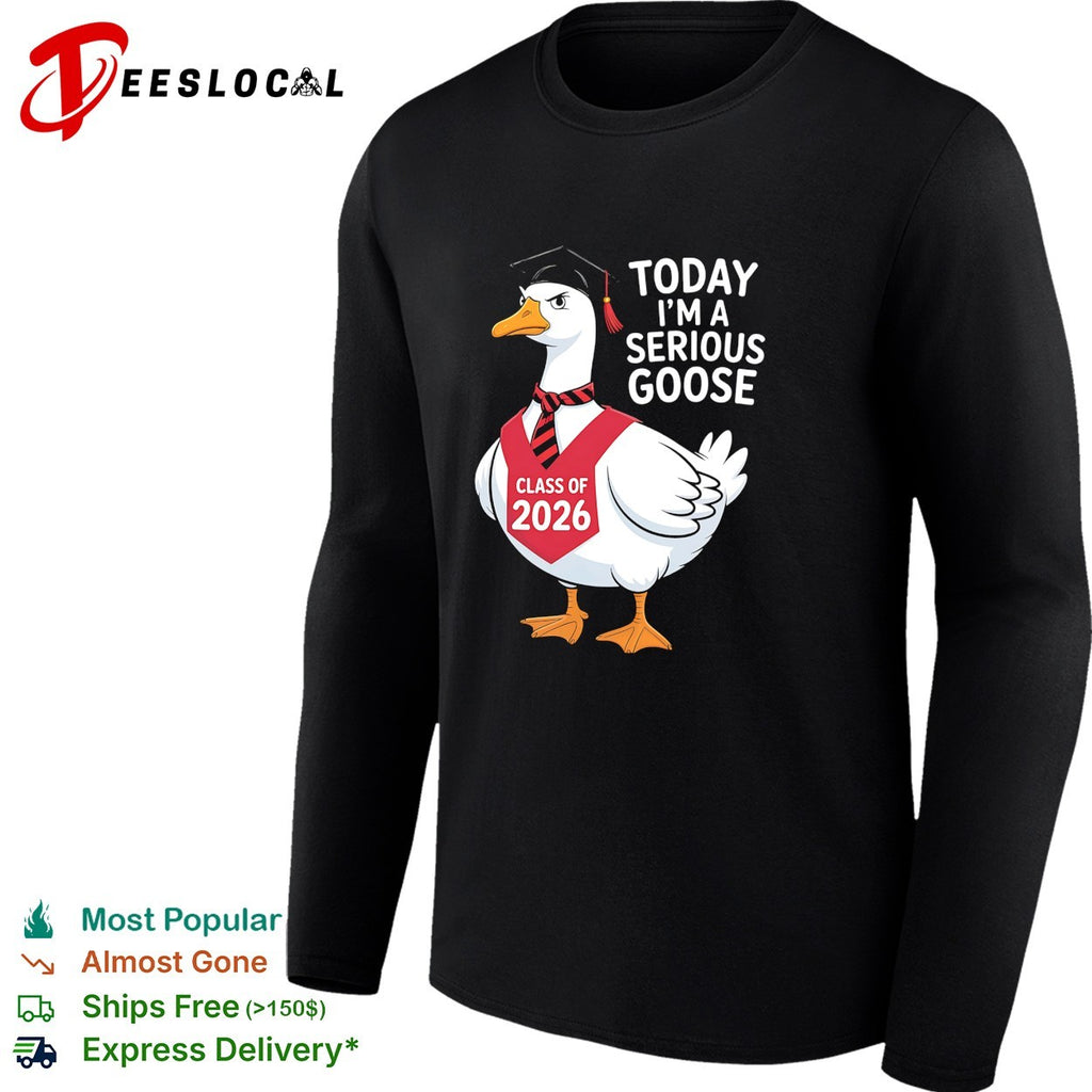 Goose wearing graduation cap today I’m a serious goose class of 2026 shirt