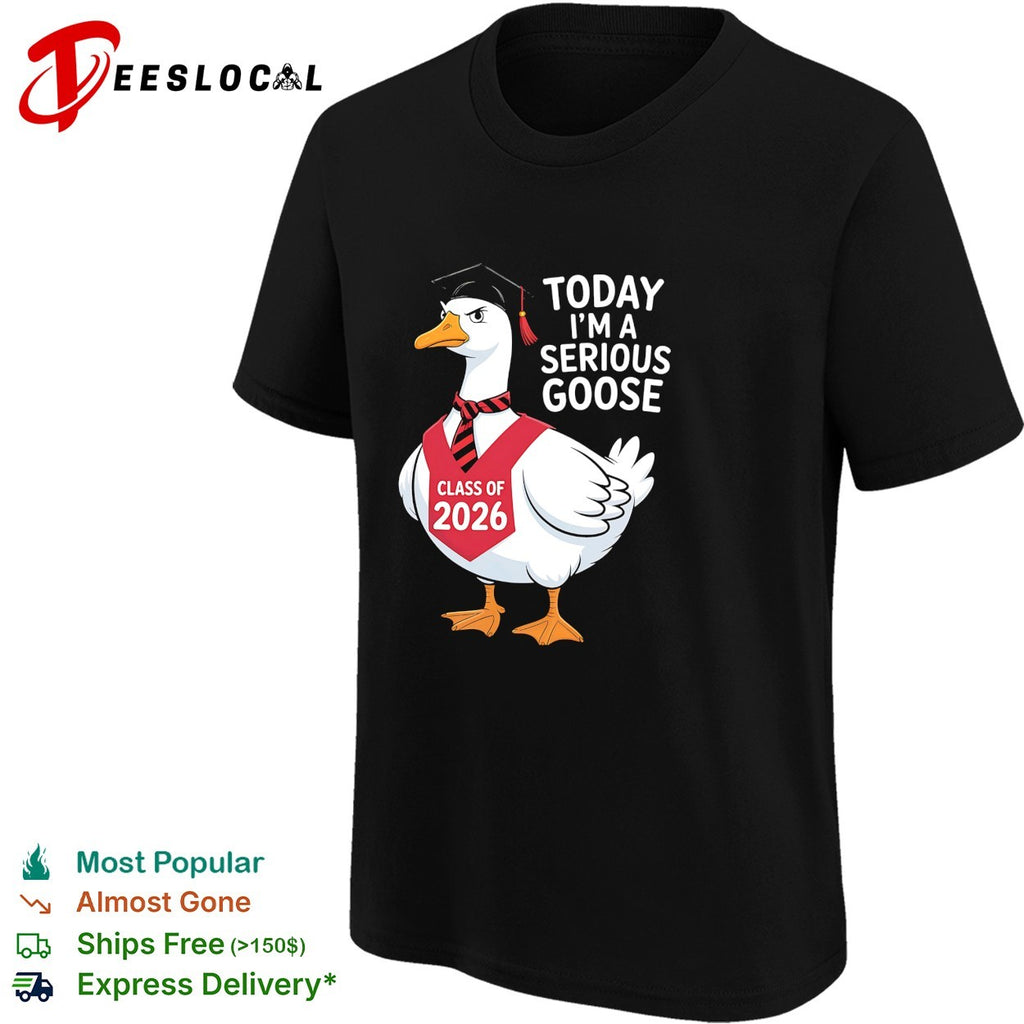 Goose wearing graduation cap today I’m a serious goose class of 2026 shirt