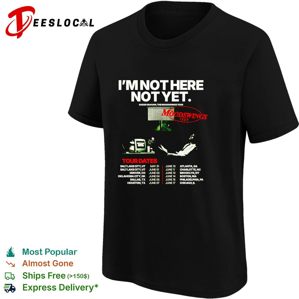 Graham I’m not here not yet the moodswings tour 2026 shirt