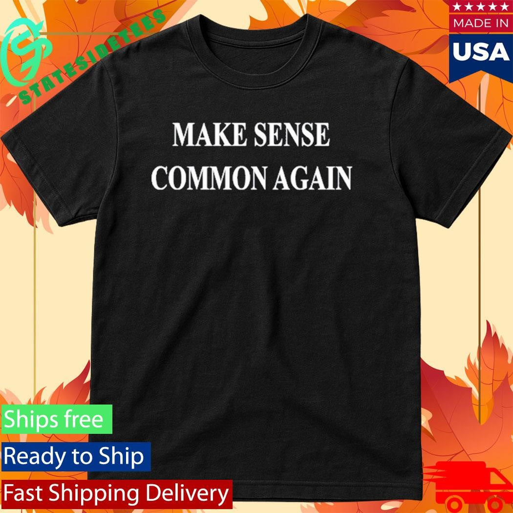 Granny Tee Make Sense Common Again Shirt