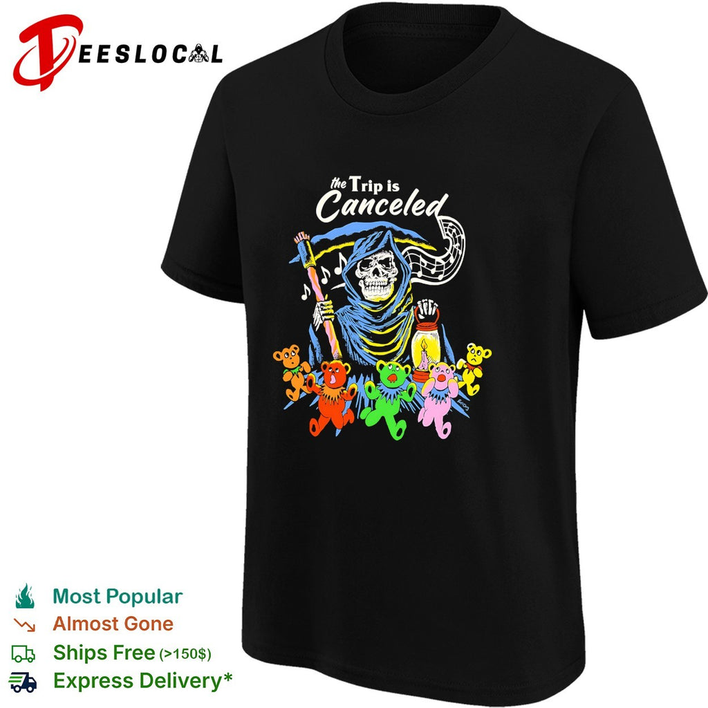Grateful Dead grim reaper the trip is canceled dancing bears shirt
