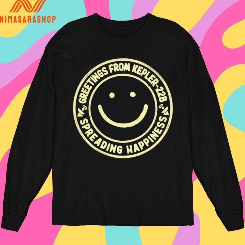 Greetings From Kepler-22B Spreading Happiness Shirts