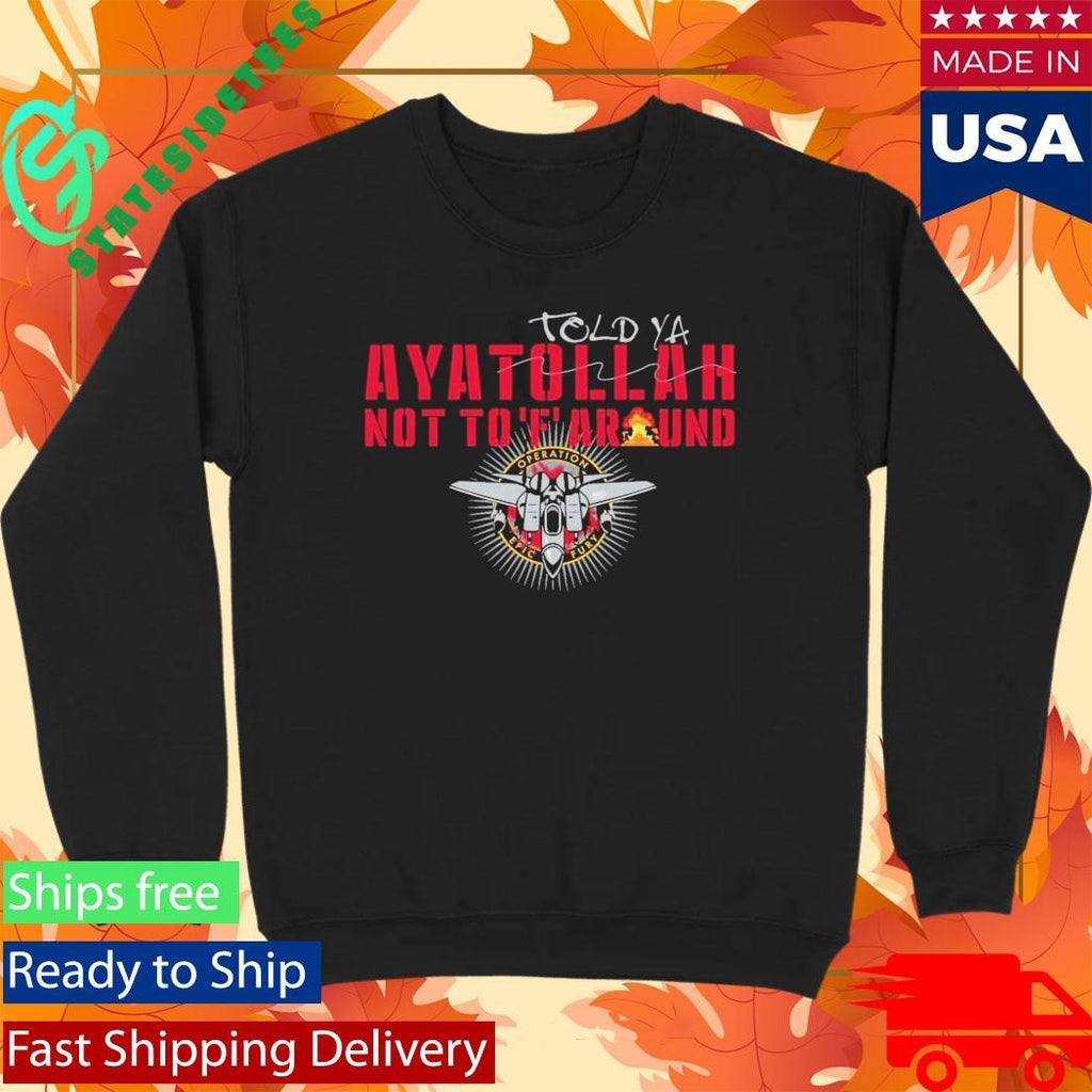 Grunt Style Aya-Told-Ya Ayatollah Not To F Around Shirt