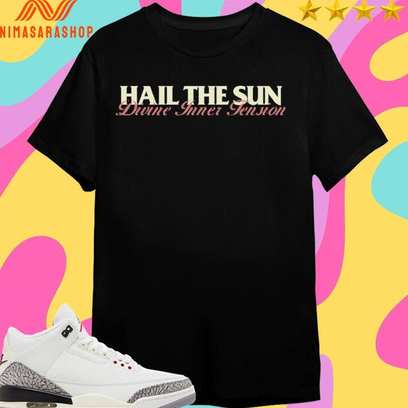 Hail The Sun Divine Inner Tension Shirts