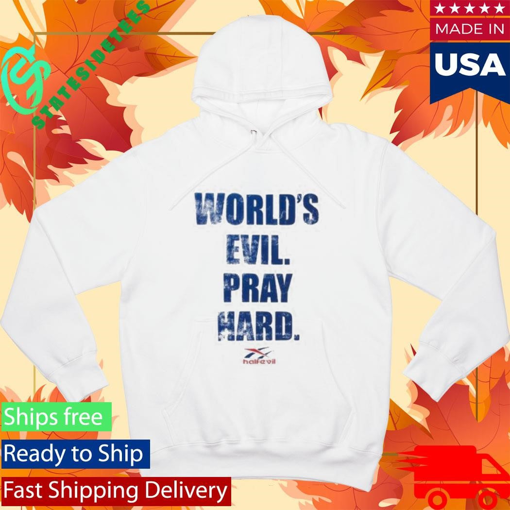 Half Evil World’s Evil Pray Hard Shirt