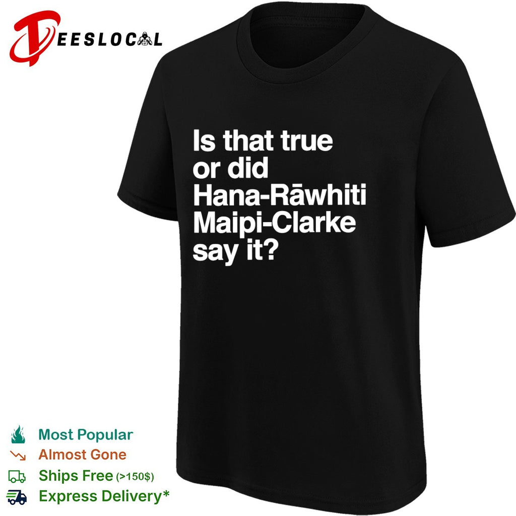Hana Rawhiti Maipi Clarke is that true or did say it shirt