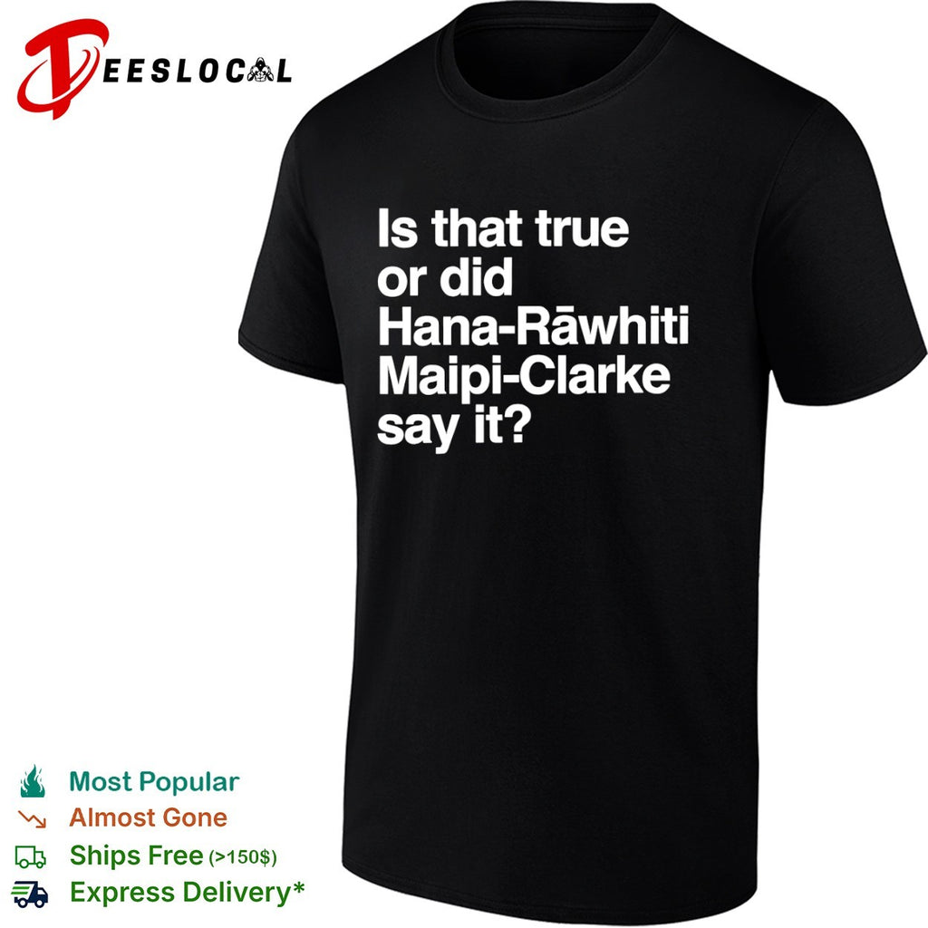 Hana Rawhiti Maipi Clarke is that true or did say it shirt