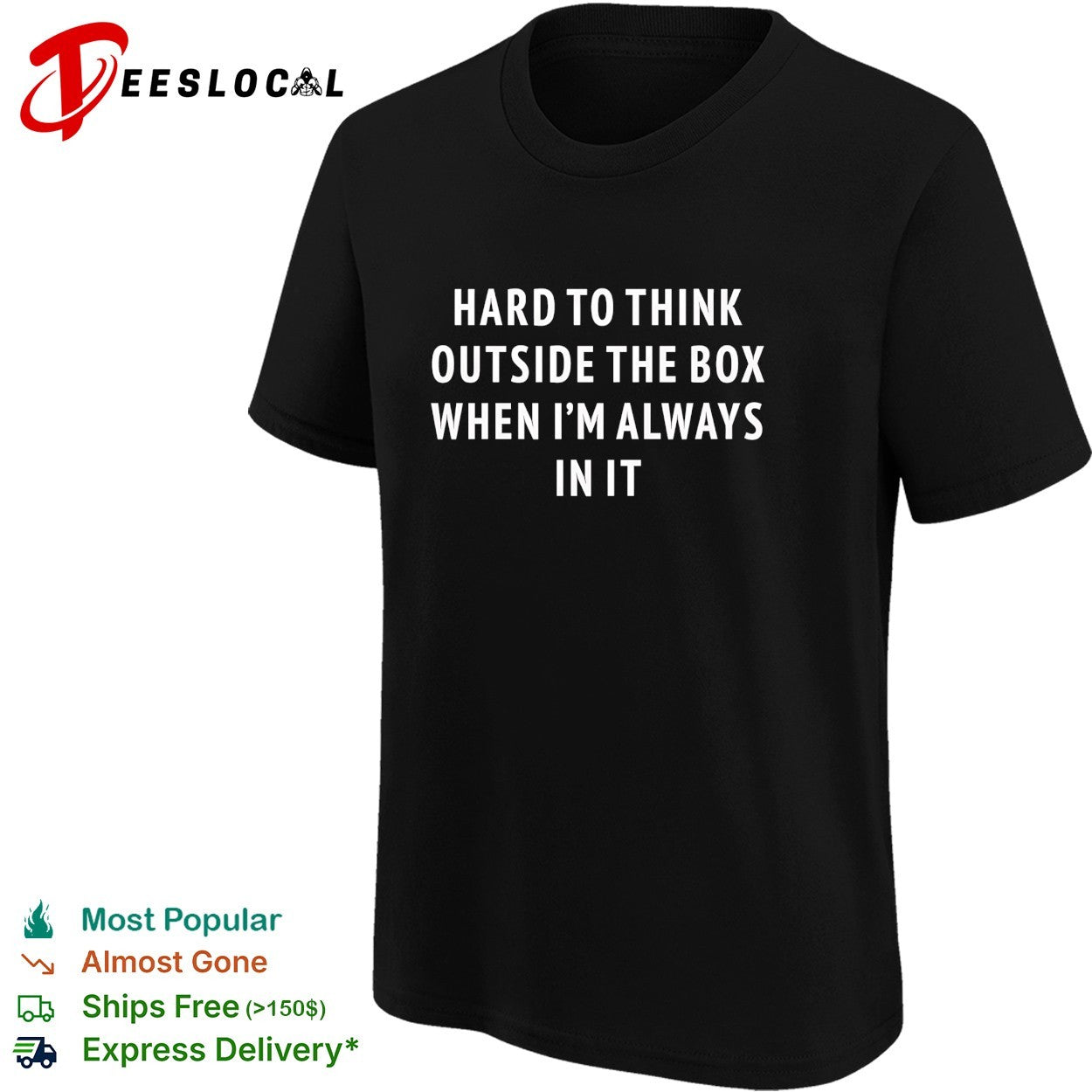 Hard to think outside the box when I’m always in it shirt