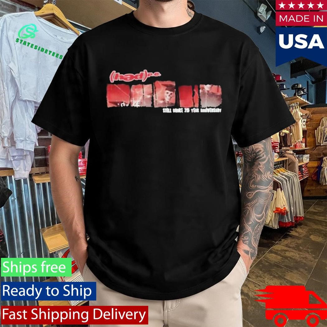 Hedpe Still Broke 25 Yr Anniversary Shirt