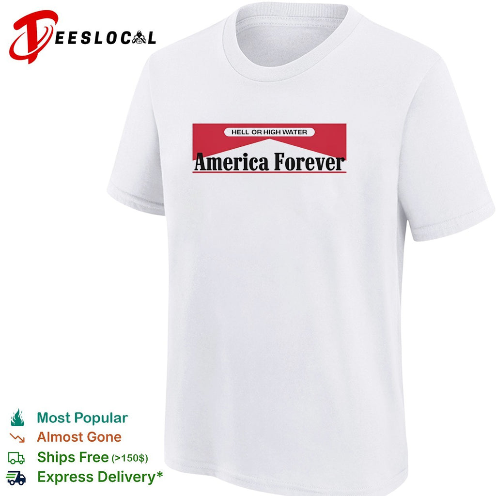 Hell or High Water America Forever Marlboro parody shirt