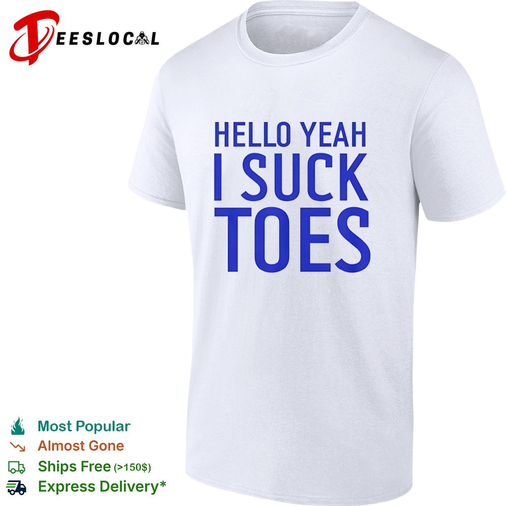 Hello yeah I suck toes shirt