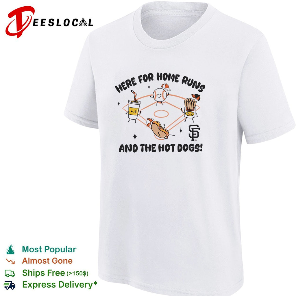 Here for home runs and the hot dogs San Francisco Giants shirt