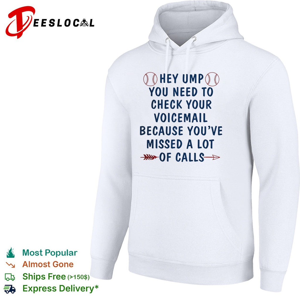 Hey Ump You Need to Check Your Voicemail Because You have Missed a Lot of Calls shirt