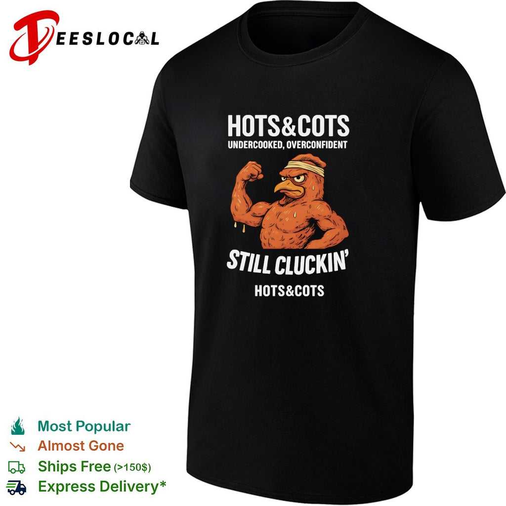 Hots and Cots undercooked overconfident still cluckin muscular chicken shirt