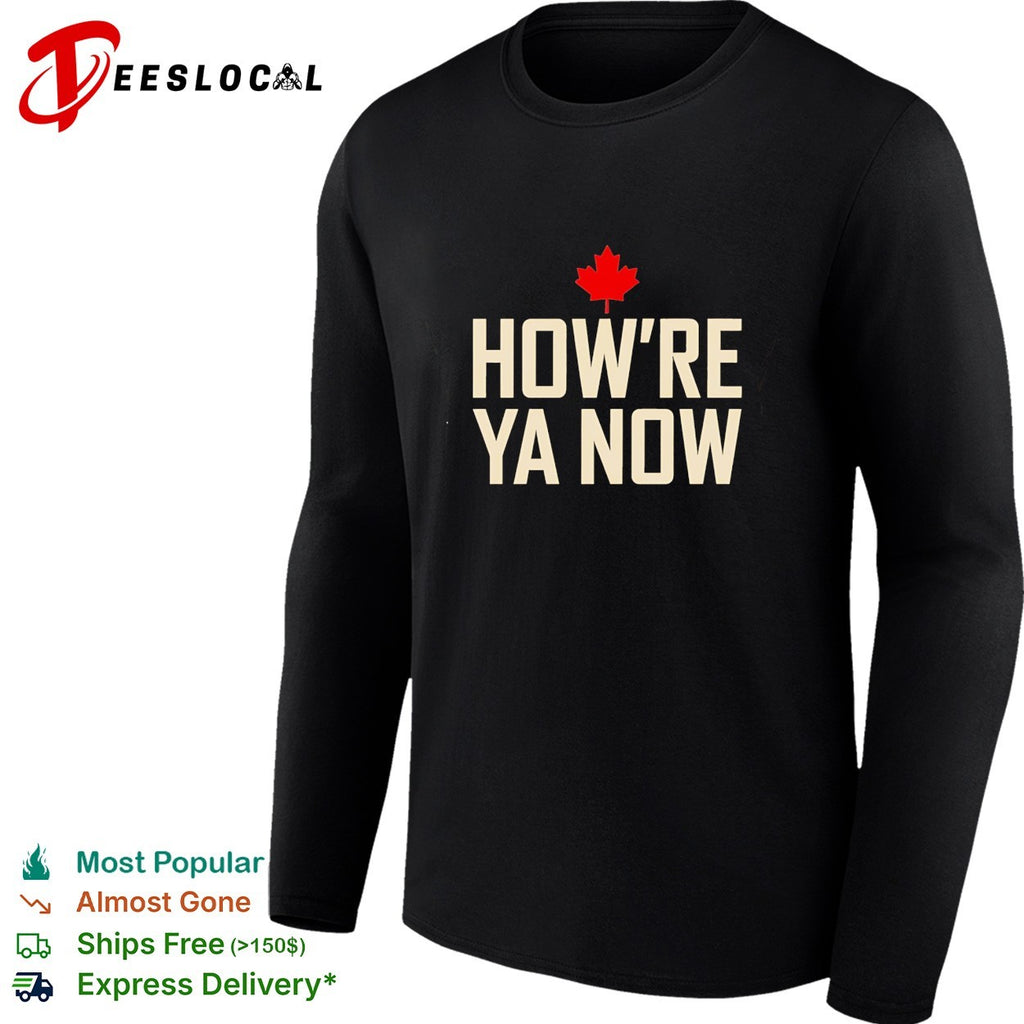 How’re ya now Canadian maple leaf shirt