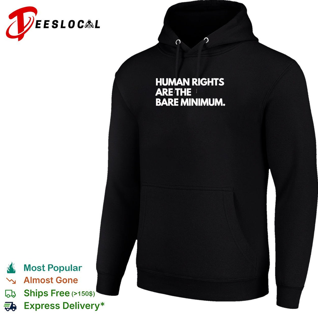 Human rights are the bare minimum shirt