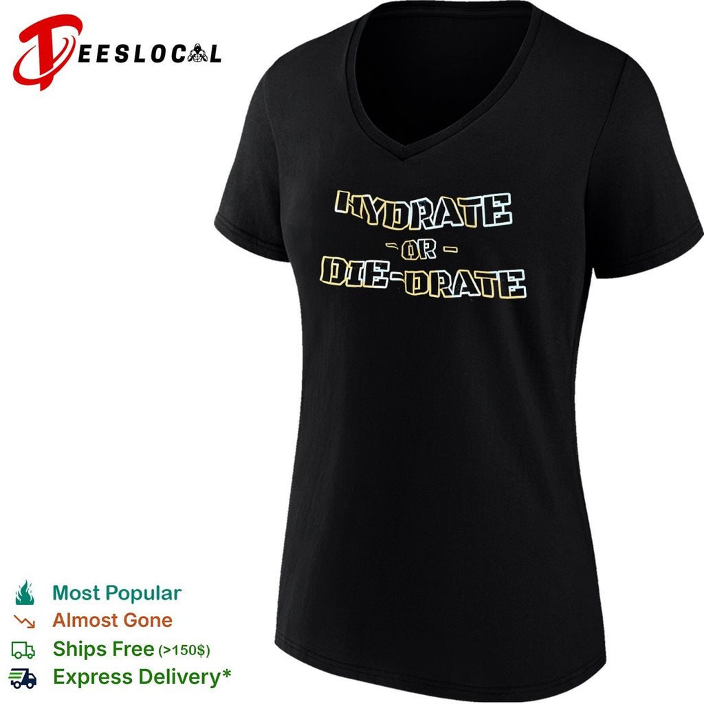 Hydrate or die drate shirt