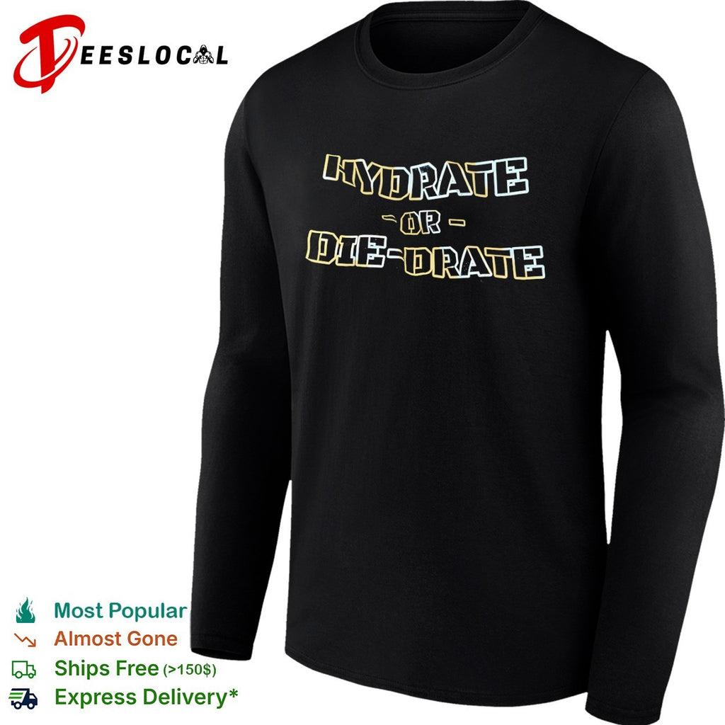 Hydrate or die drate shirt