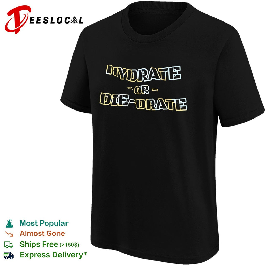 Hydrate or die drate shirt