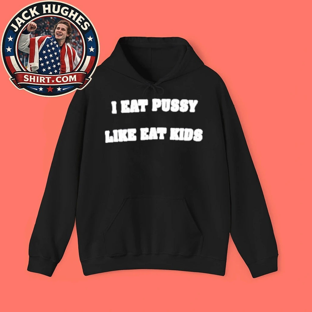 I Eat Pussy Like Eat Kids 2026 Graphic T-Shirt