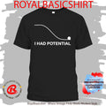 I Had Potential T-Shirt