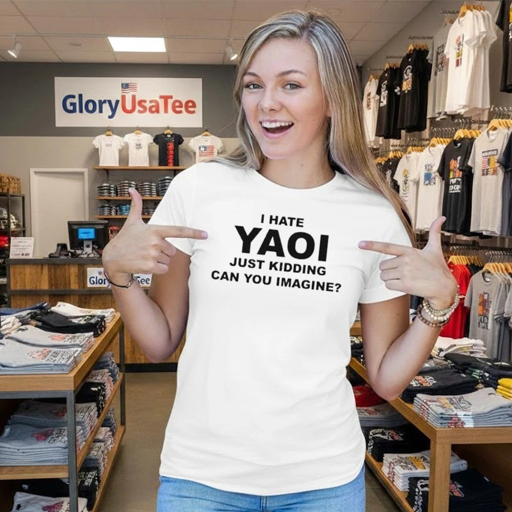 I Hate Yaoi Just Kidding Can You Imagine Shirt
