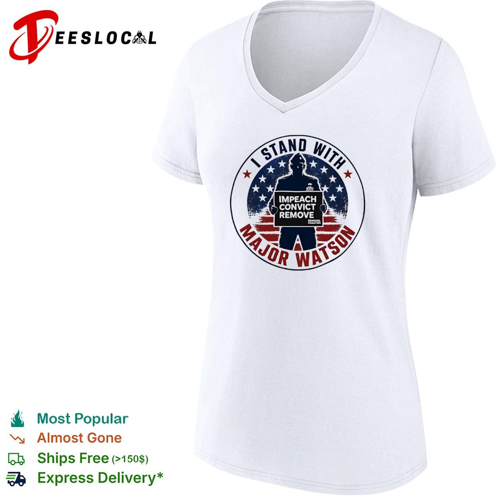 I Stand With Major Watson Impeach Convict Remove Removal Coalition Patriot Shirt