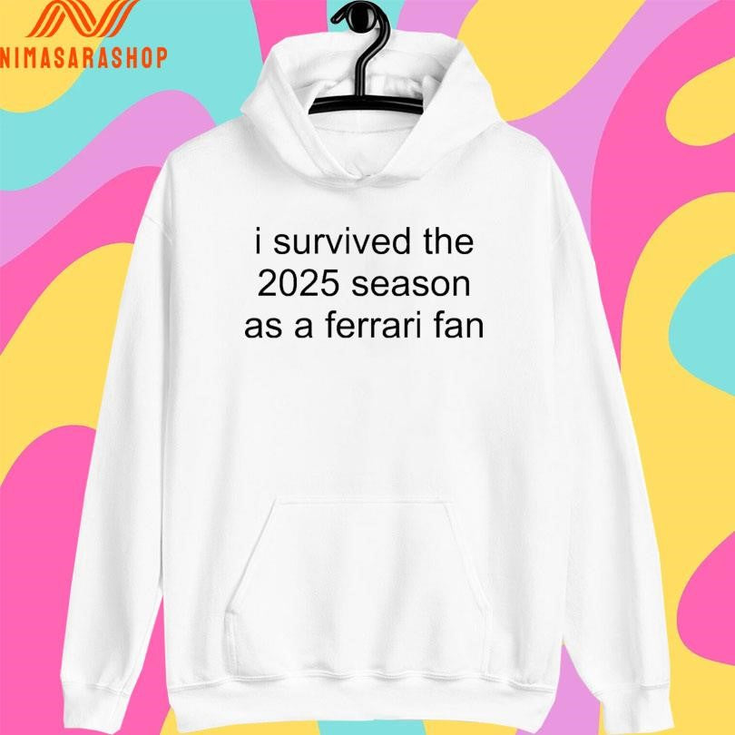 I Survived The 2025 Season As A Ferrari Fan Shirts